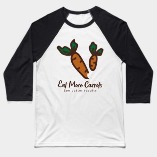 Eat more carrots, see better results Baseball T-Shirt